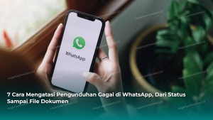 7 Cara Mengatasi Pengunduhan Gagal di WhatsApp, Dari Status Sampai File Dokumen